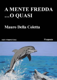 Title: A mente fredda ...o quasi, Author: Mauro Della Coletta