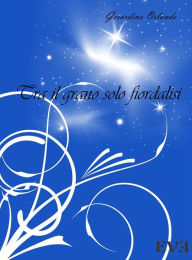 Title: Tra il grano solo fiordalisi, Author: Gerardina Orlando