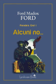 Title: Alcuni no.: Parade's End I, Author: Ford Madox Ford