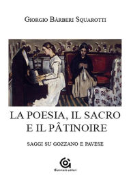 Title: La poesia, il sacro e il Patinoire: Saggi su Gozzano e Pavese, Author: Giorgio Bàrberi Squarotti