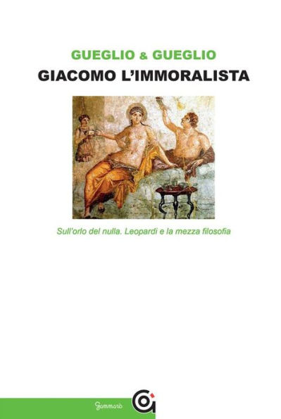 Giacomo l'immoralista: Sull'orlo del nulla. Leopardi e la mezza filosofia