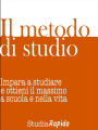 Il metodo di studio: Impara a studiare e ottieni il massimo dalla scuola e dalla vita