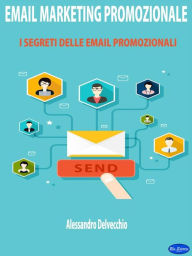 Title: Email marketing Promozionale: I Segreti delle Email Promozionali, Author: Alessandro Delvecchio