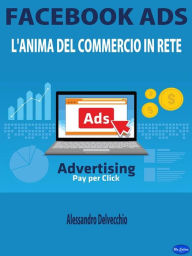 Title: Facebook Ads: L'Anima del Commercio in Rete, Author: Alessandro Delvecchio