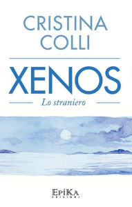 Title: Xenos: Lo straniero, Author: Cristina Colli