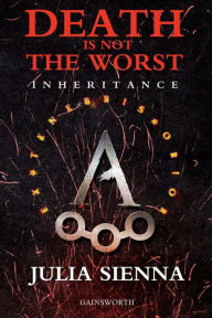 Title: Death is not the Worst: Inheritance, Author: Julia Sienna
