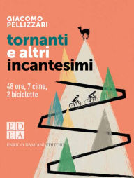 Title: Tornanti e altri incantesimi: 48 ore, 7 cime, 2 biciclette, Author: Giacomo Pellizzari