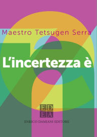 Title: L'incertezza è zen, Author: Tetsugen Serra