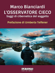 Title: L'osservatore cieco: Saggi di cibernetica del soggetto, Author: Marco Bianciardi
