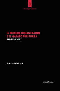 Title: Il medico immaginario e il malato per forza, Author: Giorgio Bert