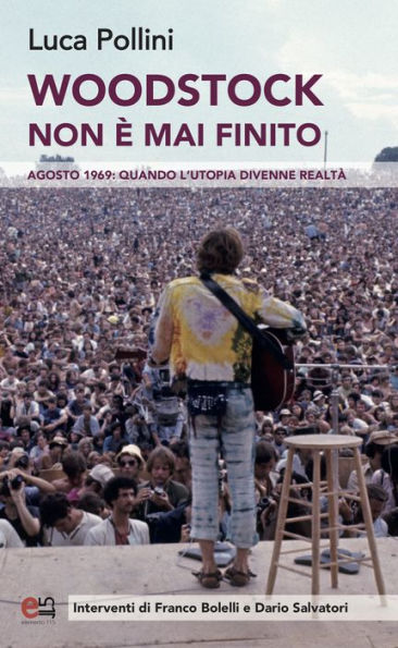 Woodstock non è mai finito: Agosto 1969: quando l'utopia divenne realtà