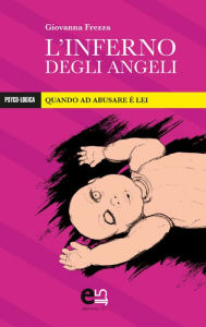 Title: L'Inferno degli Angeli: Quando ad abusare è lei, Author: Giovanna Frezza