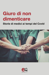 Title: Giuro di non dimenticare: Storie di medici ai tempi del Covid, Author: AA.VV.