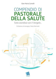Title: Compendio di pastorale della salute: Tutto esordisce con il Vangelo., Author: Gian Maria Comolli