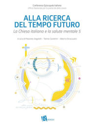 Title: Alla ricerca del tempo futuro: La Chiesa italiana e la salute mentale 5, Author: Massimo Angelelli