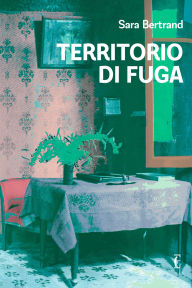 Title: Territorio di fuga, Author: Sara Bertrand