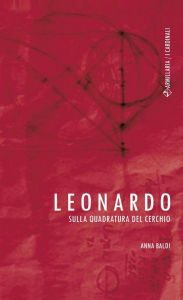 Title: Leonardo: Sulla quadratura del cerchio, Author: Anna Baldi