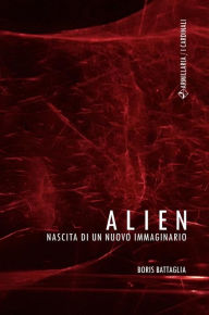 Title: Alien: Nascita di un nuovo immaginario, Author: Boris Battaglia