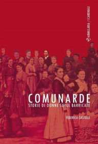 Title: Comunarde: Storie di donne sulle barricate, Author: Federica Castelli