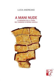 Title: A mani nude: La memoria della terra nel cammino di Besnik Harizaj, Author: Lucia Andreano