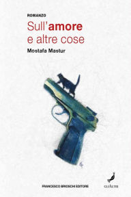 Title: Sull'amore e altre cose, Author: Mostafa Mastur