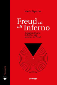 Title: Freud va all'Inferno: Il viaggio dell'uomo da Dante a oggi passando per Freud, Author: Mario Pigazzini