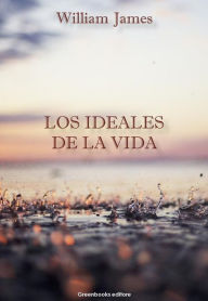 Title: Los ideales de la vida, Author: William James