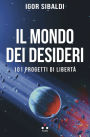 Il mondo dei desideri: 101 progetti di libert