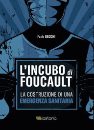 Title: L'incubo di Foucault: La costruzione di una emergenza sanitaria, Author: Paolo Becchi