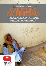 Title: Cartoline dall'inferno: Fenomenologia del male nello stato islamico, Author: Primavera Fisogni