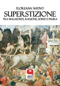 Title: Superstizione. Tra malasorte, ragione, sorte e paura, Author: Floreana Nativo