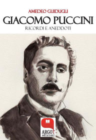 Title: Giacomo Puccini. Ricordi e aneddoti, Author: Amedeo Guidugli