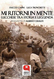 Title: Mi ritorni in mente. Lucchese tra storia e leggenda, Author: Duccio Casini