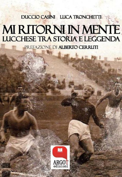 Mi ritorni in mente. Lucchese tra storia e leggenda