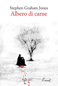 Title: Albero di carne, Author: Stephen Graham Jones