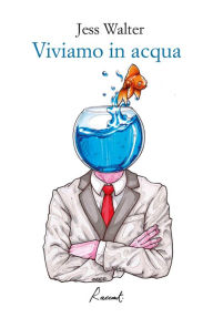 Title: Viviamo in acqua, Author: Jess Walter