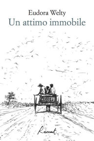 Title: Un attimo immobile, Author: Eudora Welty