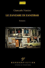 Title: Le Zanzare di Zanzibar, Author: Giancarlo Narciso