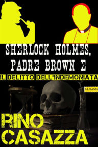 Title: Sherlock Holmes, Padre Brown e il delitto dell'indemoniata, Author: Rino Casazza