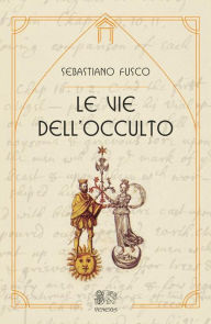 Title: Le vie dell'occulto, Author: Sebastiano Fusco