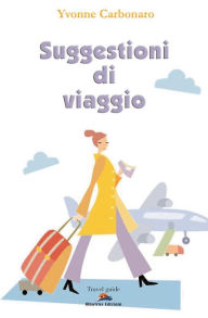 Title: Suggestioni di viaggio. In giro per l'Italia e per il mondo, Author: Yvonne Carbonaro