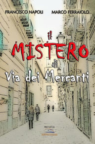 Title: Il mistero di Via dei Mercanti, Author: Francesco Napoli