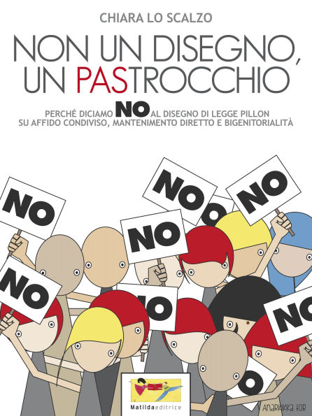 Non un disegno, un PAStrocchio: Perch diciamo no al disegno di legge su affido condiviso, mantenimento diretto e bigenitorialit