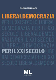 Title: Liberaldemocrazia per il XXI Secolo, Author: Carlo Mazzanti