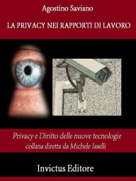 Title: La privacy nei rapporti di lavoro, Author: Agostino Saviano
