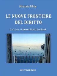 Title: Le nuove frontiere del diritto: Guida alla negoziazione assistita e all'assistenza in negoziazione per una visione multidimensionale della controversia, Author: Pietro Elia