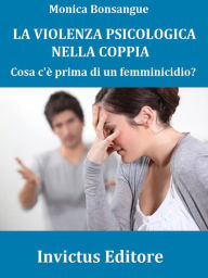 Title: La violenza psicologica nella coppia: Cosa c'è prima di un femminicidio?, Author: Monica Bonsangue
