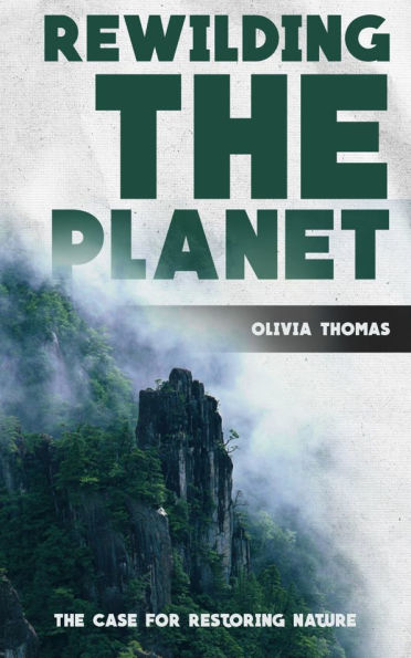 Rewilding the Planet - The Case for Restoring Nature