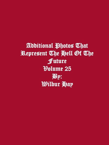 Additional Photos That Represent The Hell Of The Future: Volume 25