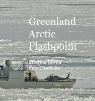 Title: Greenland Arctic Flashpoint, Author: Cristina Berna